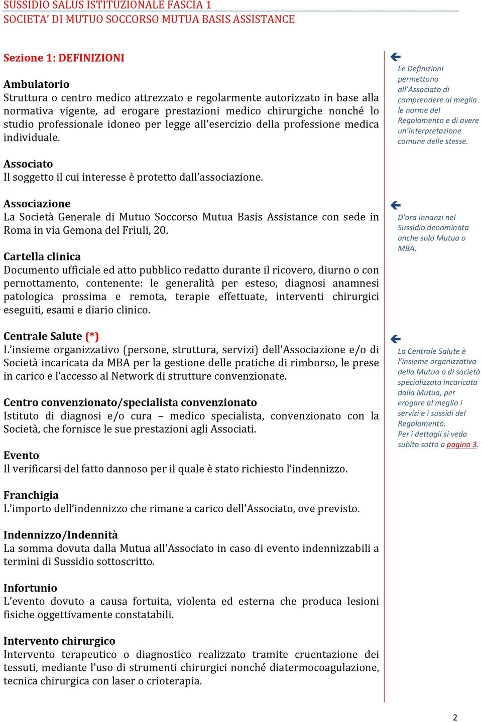 Le Definizioni permettono all Associato di comprendere al meglio le norme del Regolamento e di avere un interpretazione comune delle stesse.