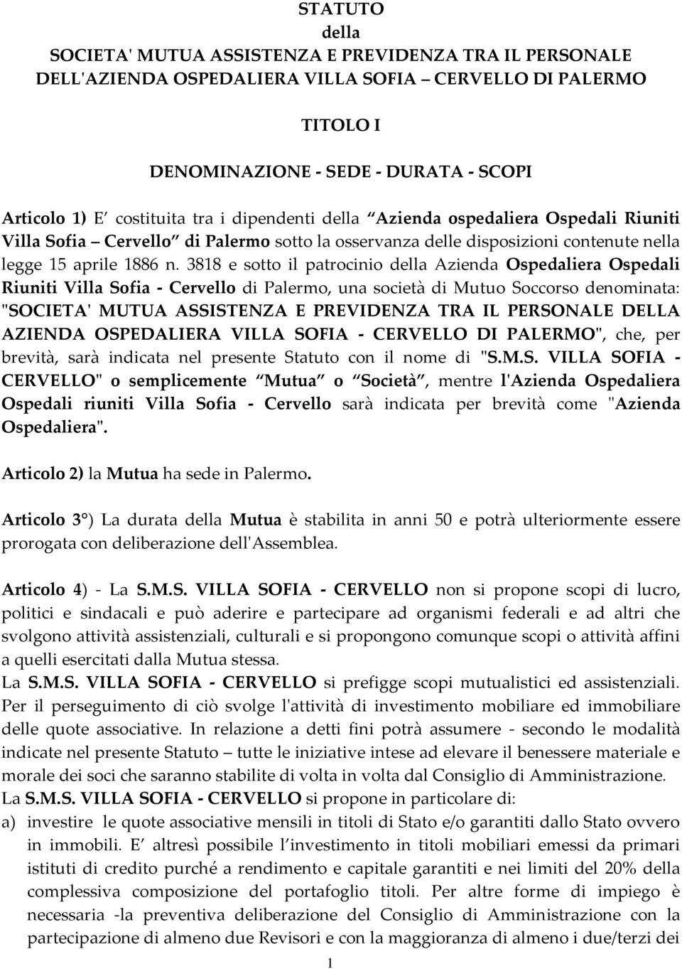 3818 e sotto il patrocinio della Azienda Ospedaliera Ospedali Riuniti Villa Sofia - Cervello di Palermo, una società di Mutuo Soccorso denominata: "SOCIETA' MUTUA ASSISTENZA E PREVIDENZA TRA IL