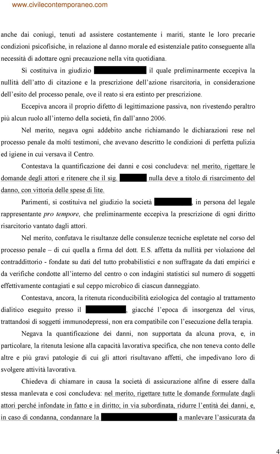 Si costituiva in giudizio Caravella Antonio il quale preliminarmente eccepiva la nullità dell atto di citazione e la prescrizione dell azione risarcitoria, in considerazione dell esito del processo