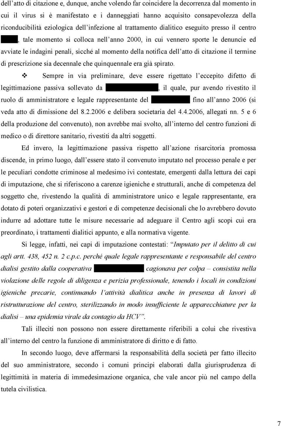 momento della notifica dell atto di citazione il termine di prescrizione sia decennale che quinquennale era già spirato.