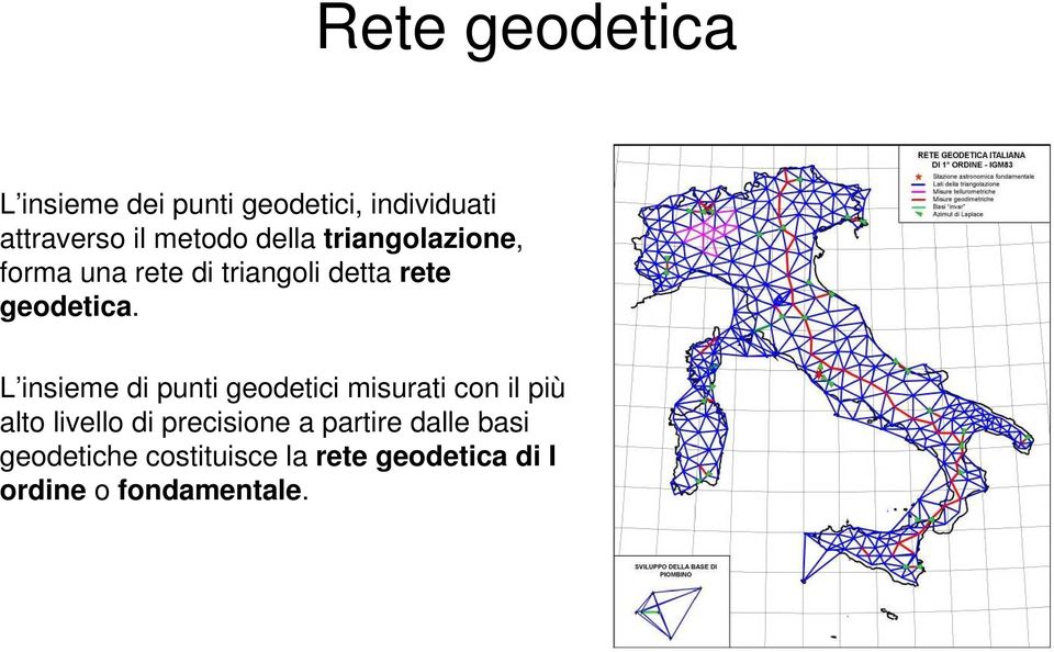 L insieme di punti geodetici misurati con il più alto livello di precisione a