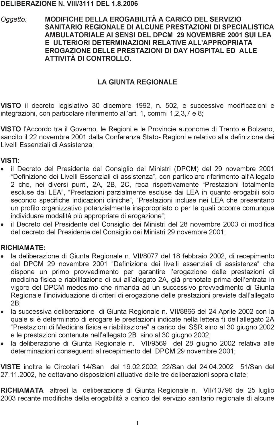 DETERMINAZIONI RELATIVE ALL'APPROPRIATA EROGAZIONE DELLE PRESTAZIONI DI DAY HOSPITAL ED ALLE ATTIVITÀ DI CONTROLLO. LA GIUNTA REGIONALE VISTO il decreto legislativo 30 dicembre 1992, n.