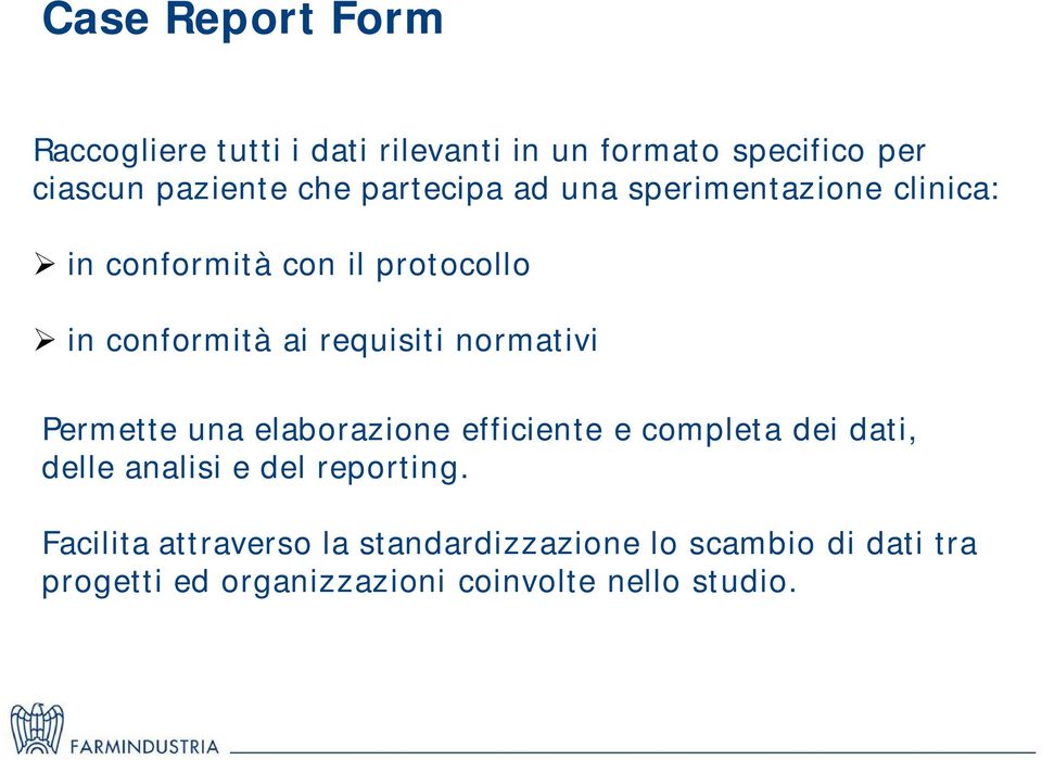 normativi Permette una elaborazione efficiente e completa dei dati, delle analisi e del reporting.