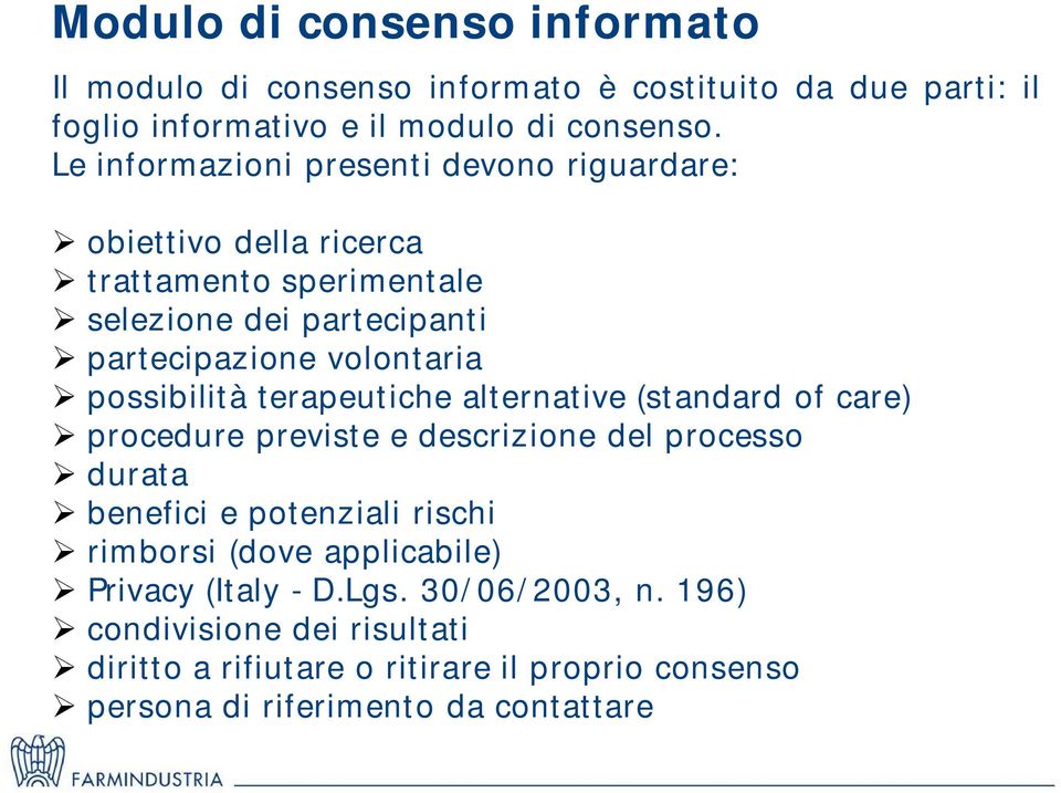 possibilità terapeutiche alternative (standard of care) procedure previste e descrizione del processo durata benefici e potenziali rischi rimborsi