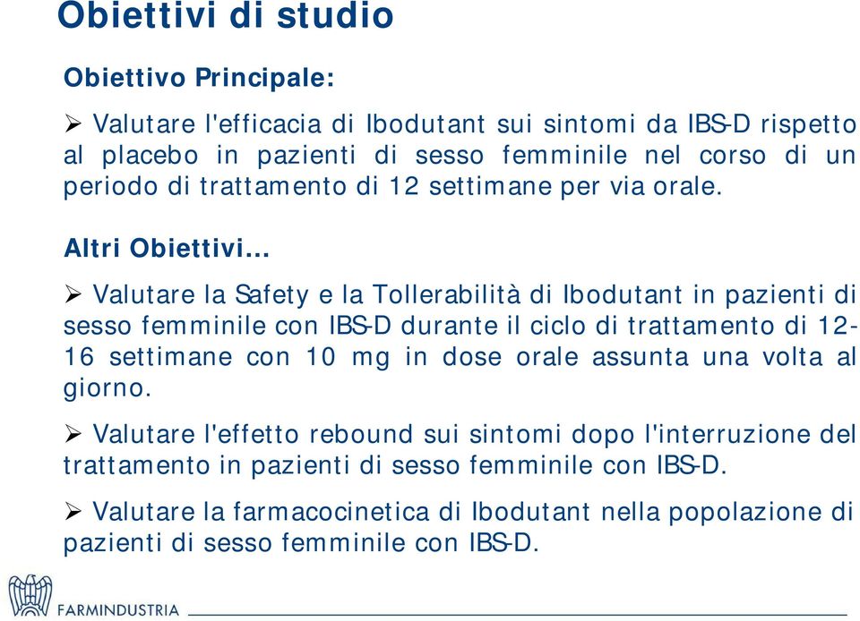 Altri Obiettivi Valutare la Safety e la Tollerabilità di Ibodutant in pazienti di sesso femminile con IBS-D durante il ciclo di trattamento di 12-16 settimane