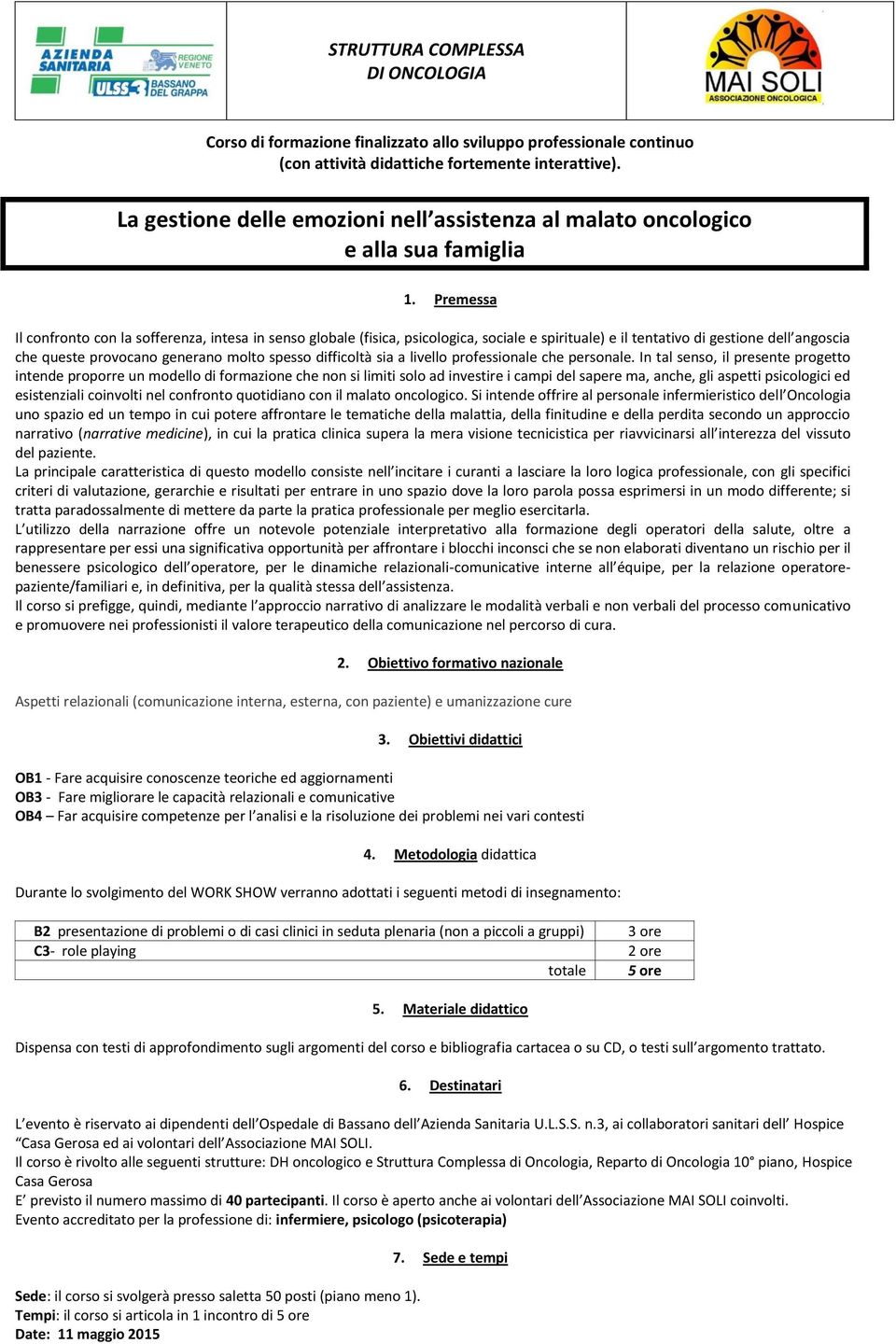 Premessa Il confronto con la sofferenza, intesa in senso globale (fisica, psicologica, sociale e spirituale) e il tentativo di gestione dell angoscia che queste provocano generano molto spesso