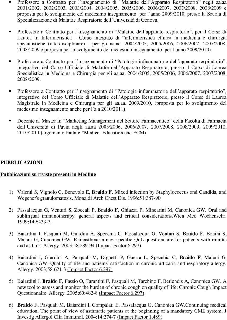 Specializzazione di Malattie Respiratorie dell Università di Genova.