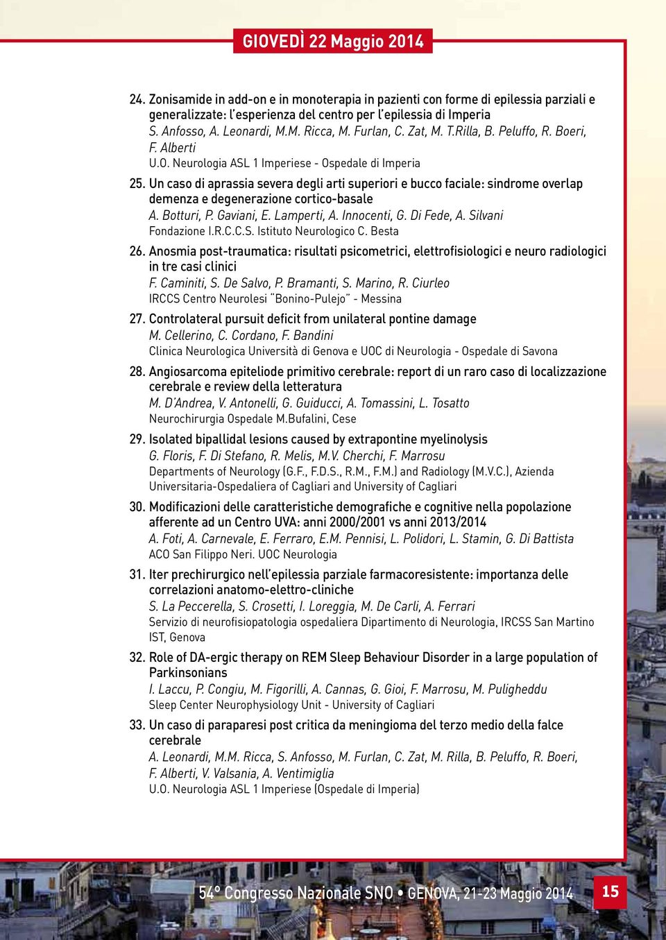 Un caso di aprassia severa degli arti superiori e bucco faciale: sindrome overlap demenza e degenerazione cortico-basale A. Botturi, P. Gaviani, E. Lamperti, A. Innocenti, G. Di Fede, A.