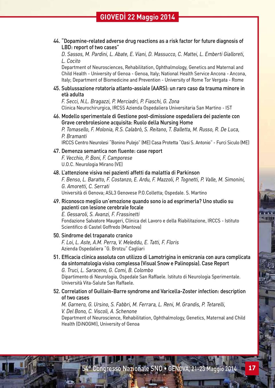 Cocito Department of Neurosciences, Rehabilitation, Ophthalmology, Genetics and Maternal and Child Health - University of Genoa - Genoa, Italy; National Health Service Ancona - Ancona, Italy;