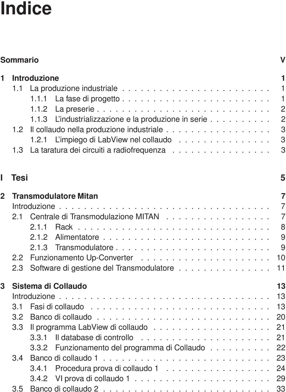 ............... 3 I Tesi 5 2 Transmodulatore Mitan 7 Introduzione.................................. 7 2.1 Centrale di Transmodulazione MITAN................. 7 2.1.1 Rack............................... 8 2.