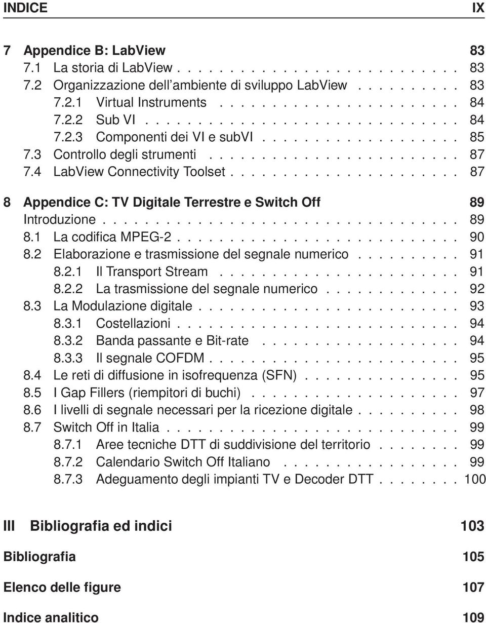 ..................... 87 8 Appendice C: TV Digitale Terrestre e Switch Off 89 Introduzione.................................. 89 8.1 La codifica MPEG-2........................... 90 8.