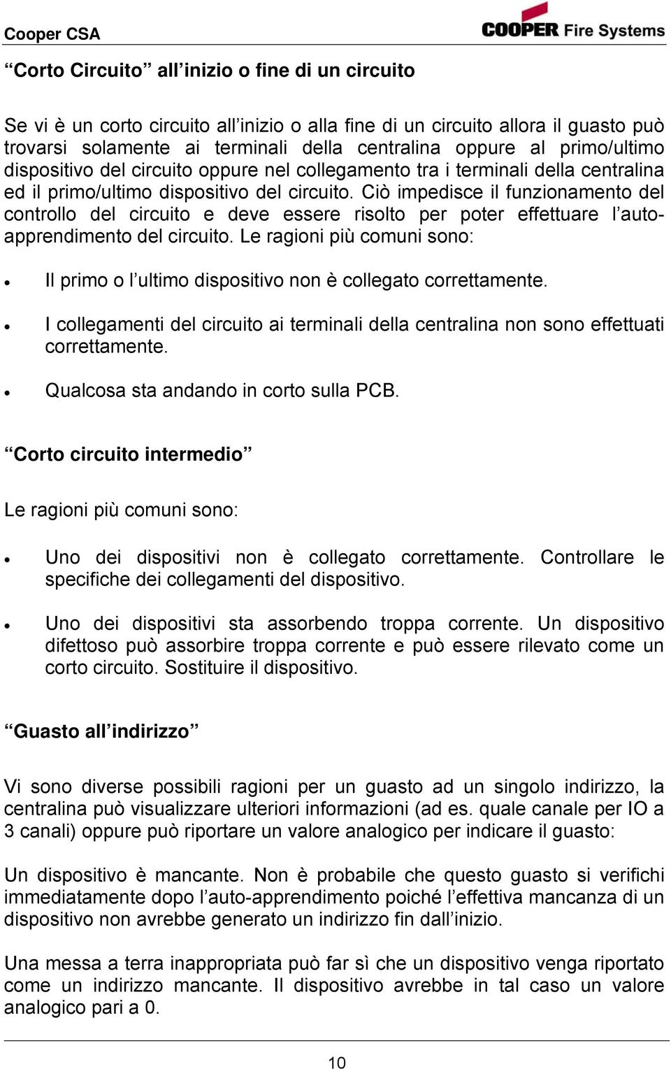 Ciò impedisce il funzionamento del controllo del circuito e deve essere risolto per poter effettuare l autoapprendimento del circuito.