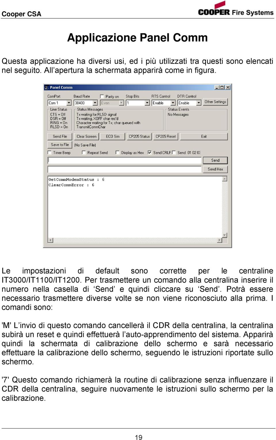 Potrà essere necessario trasmettere diverse volte se non viene riconosciuto alla prima.