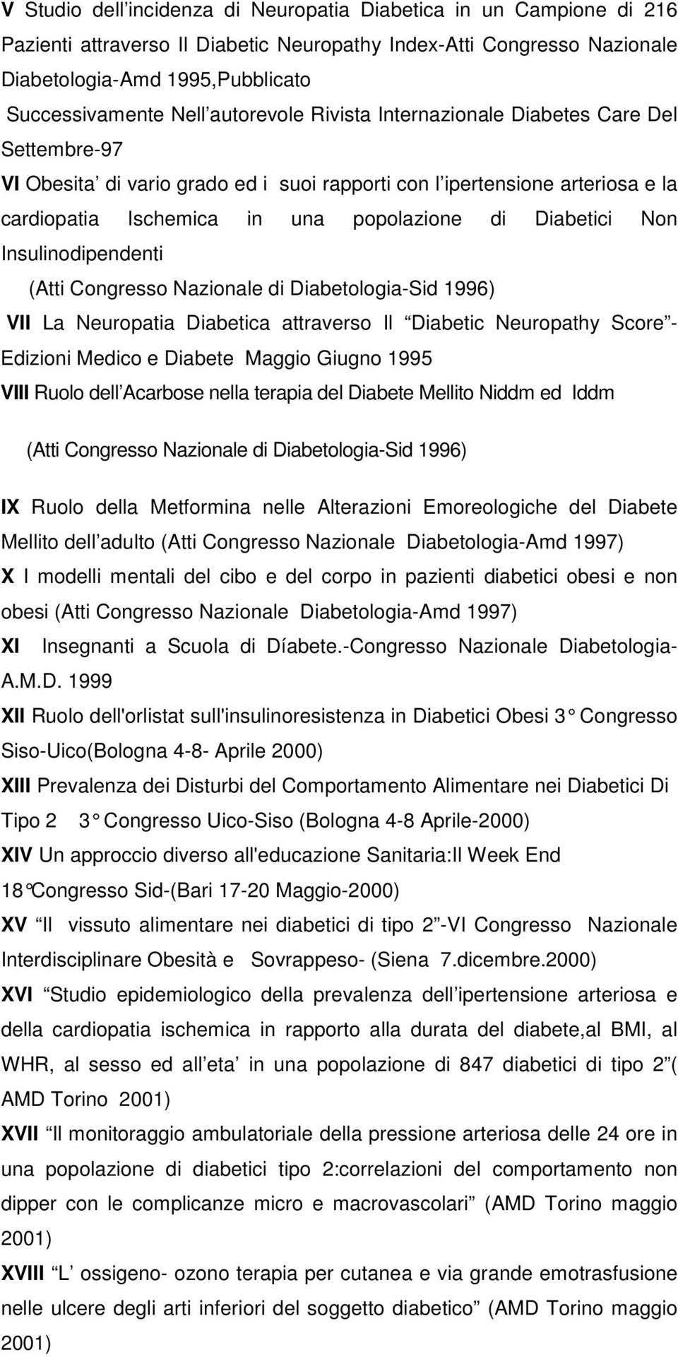 Non Insulinodipendenti (Atti Congresso Nazionale di Diabetologia-Sid 1996) VII La Neuropatia Diabetica attraverso Il Diabetic Neuropathy Score - Edizioni Medico e Diabete Maggio Giugno 1995 VIII