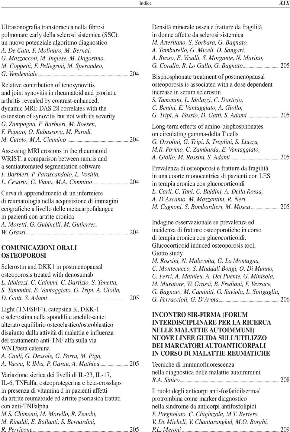 .. 204 Relative contribution of tenosynovitis and joint synovitis in rheumatoid and psoriatic arthritis revealed by contrast-enhanced, dynamic MRI: DAS 28 correlates with the extension of synovitis