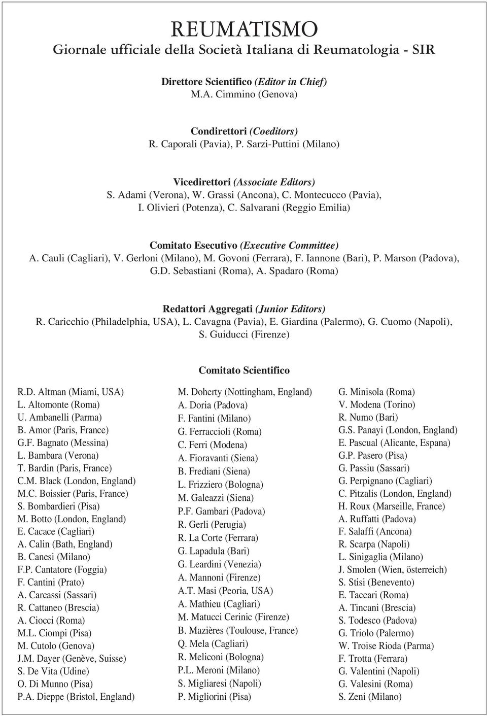 Salvarani (Reggio Emilia) Comitato Esecutivo (Executive Committee) A. Cauli (Cagliari), V. Gerloni (Milano), M. Govoni (Ferrara), F. Iannone (Bari), P. Marson (Padova), G.D. Sebastiani (Roma), A.