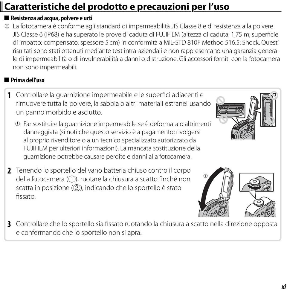 Questi risultati sono stati ottenuti mediante test intra-aziendali e non rappresentano una garanzia genera- le di impermeabilità o di invulnerabilità a danni o distruzione.