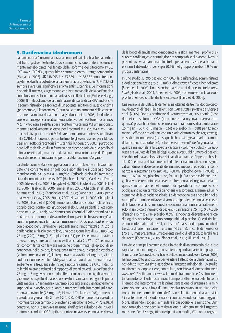 dalle isoforme del citocromo P450, CYP3A4 e CYP2D6, quest ultima saturante entro il range terapeutico [Skerjanec, 2006].