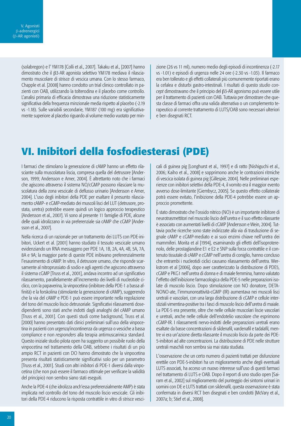 [2008] hanno condotto un trial clinico controllato in pazienti con OAB, utilizzando la tolterodina e il placebo come controllo.