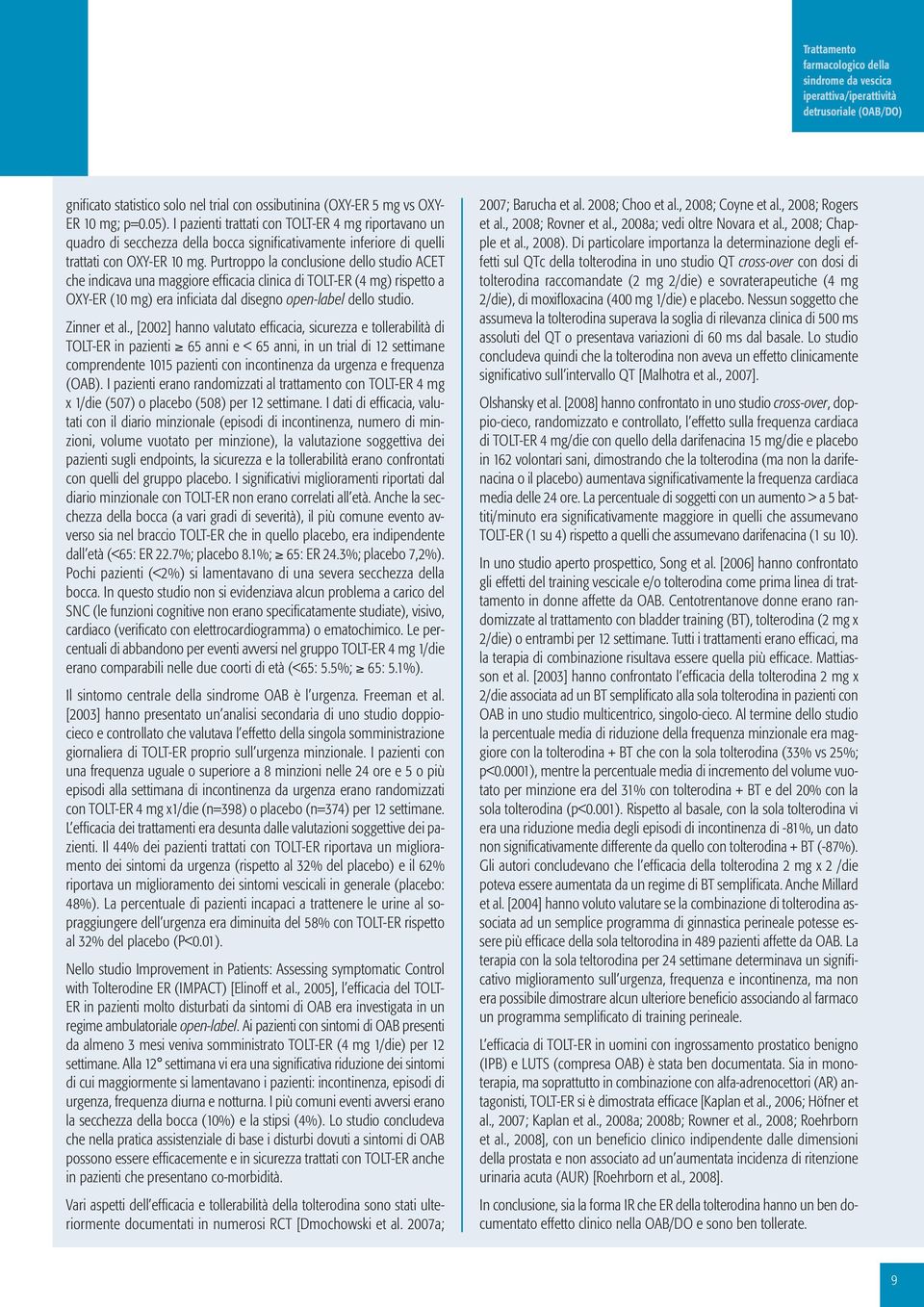 Purtroppo la conclusione dello studio ACET che indicava una maggiore efficacia clinica di TOLT-ER (4 mg) rispetto a OXY-ER (10 mg) era inficiata dal disegno open-label dello studio. Zinner et al.