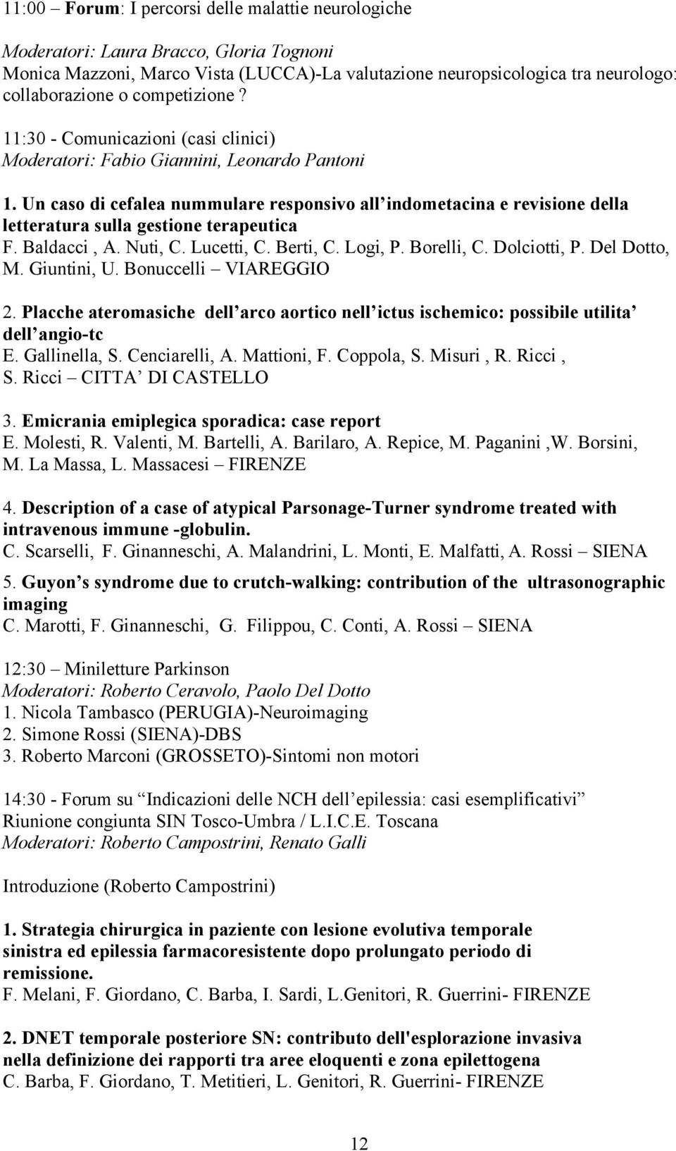 Un caso di cefalea nummulare responsivo all indometacina e revisione della letteratura sulla gestione terapeutica F. Baldacci, A. Nuti, C. Lucetti, C. Berti, C. Logi, P. Borelli, C. Dolciotti, P.