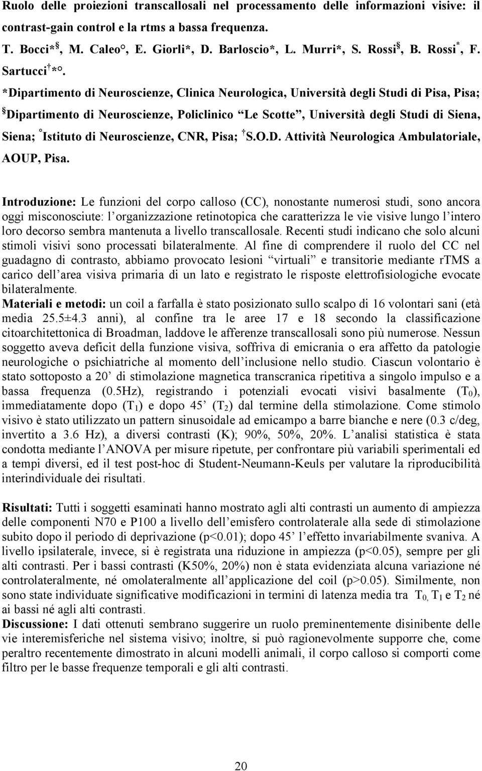 *Dipartimento di Neuroscienze, Clinica Neurologica, Università degli Studi di Pisa, Pisa; Dipartimento di Neuroscienze, Policlinico Le Scotte, Università degli Studi di Siena, Siena; Istituto di