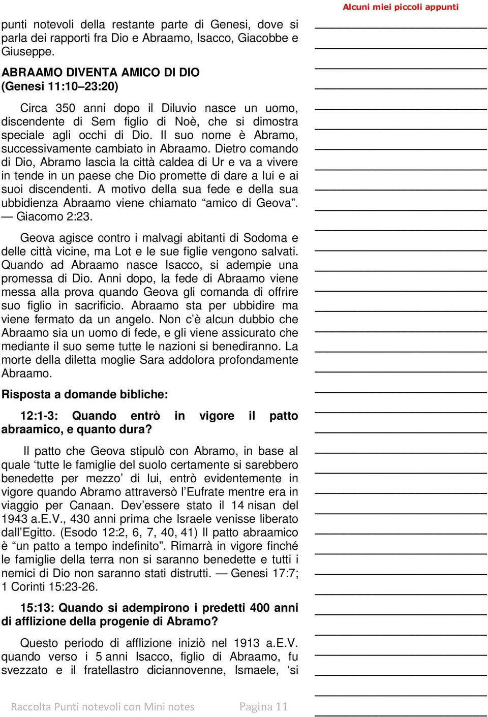 Il suo nome è Abramo, successivamente cambiato in Abraamo.