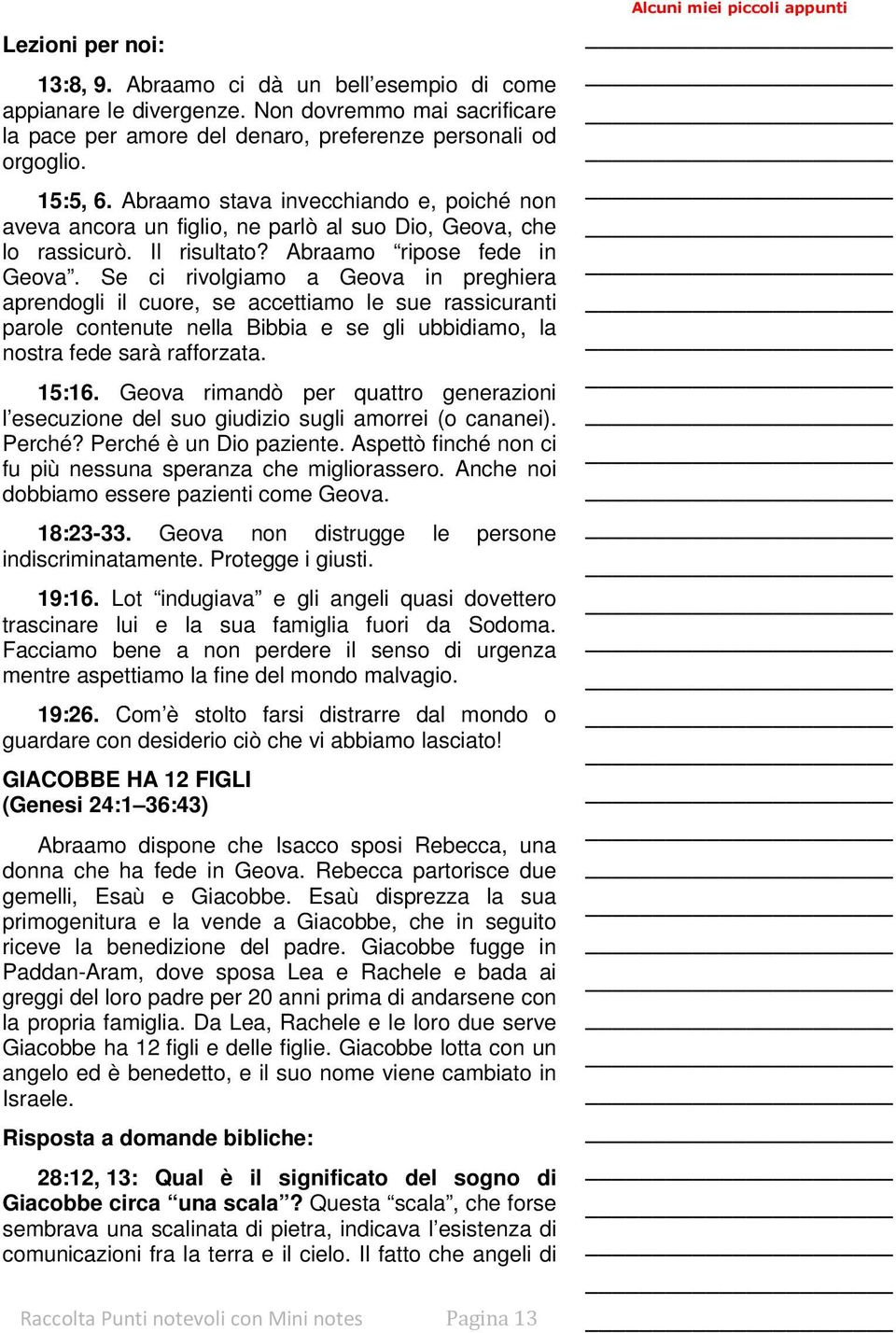 Se ci rivolgiamo a Geova in preghiera aprendogli il cuore, se accettiamo le sue rassicuranti parole contenute nella Bibbia e se gli ubbidiamo, la nostra fede sarà rafforzata. 15:16.