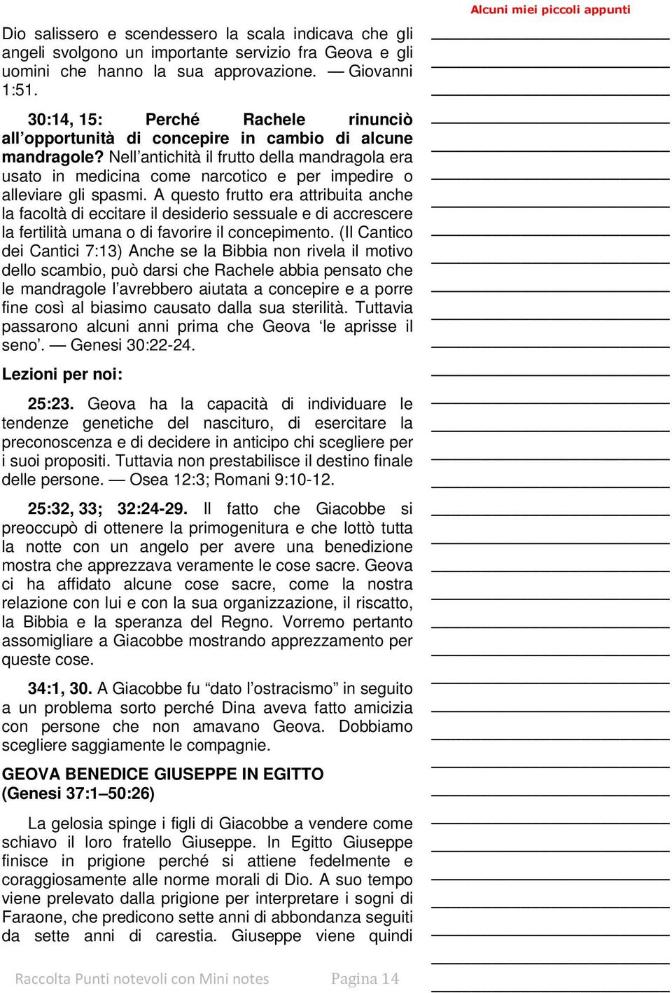 Nell antichità il frutto della mandragola era usato in medicina come narcotico e per impedire o alleviare gli spasmi.