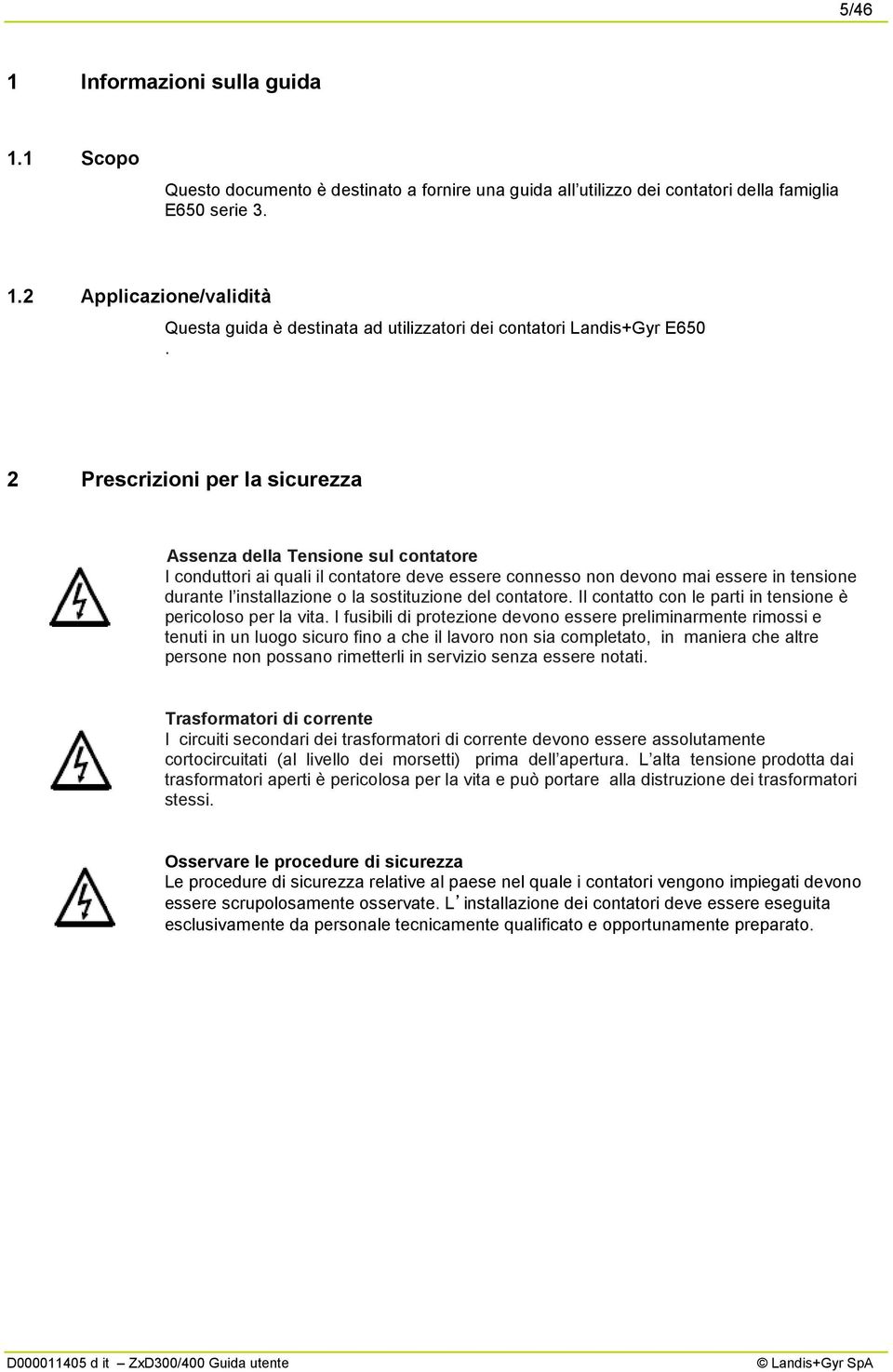 sostituzione del contatore. Il contatto con le parti in tensione è pericoloso per la vita.