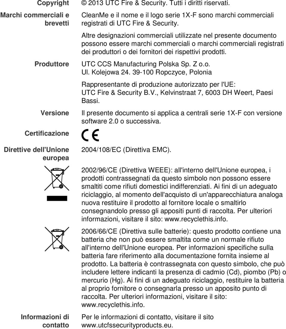 Altre designazioni commerciali utilizzate nel presente documento possono essere marchi commerciali o marchi commerciali registrati dei produttori o dei fornitori dei rispettivi prodotti.