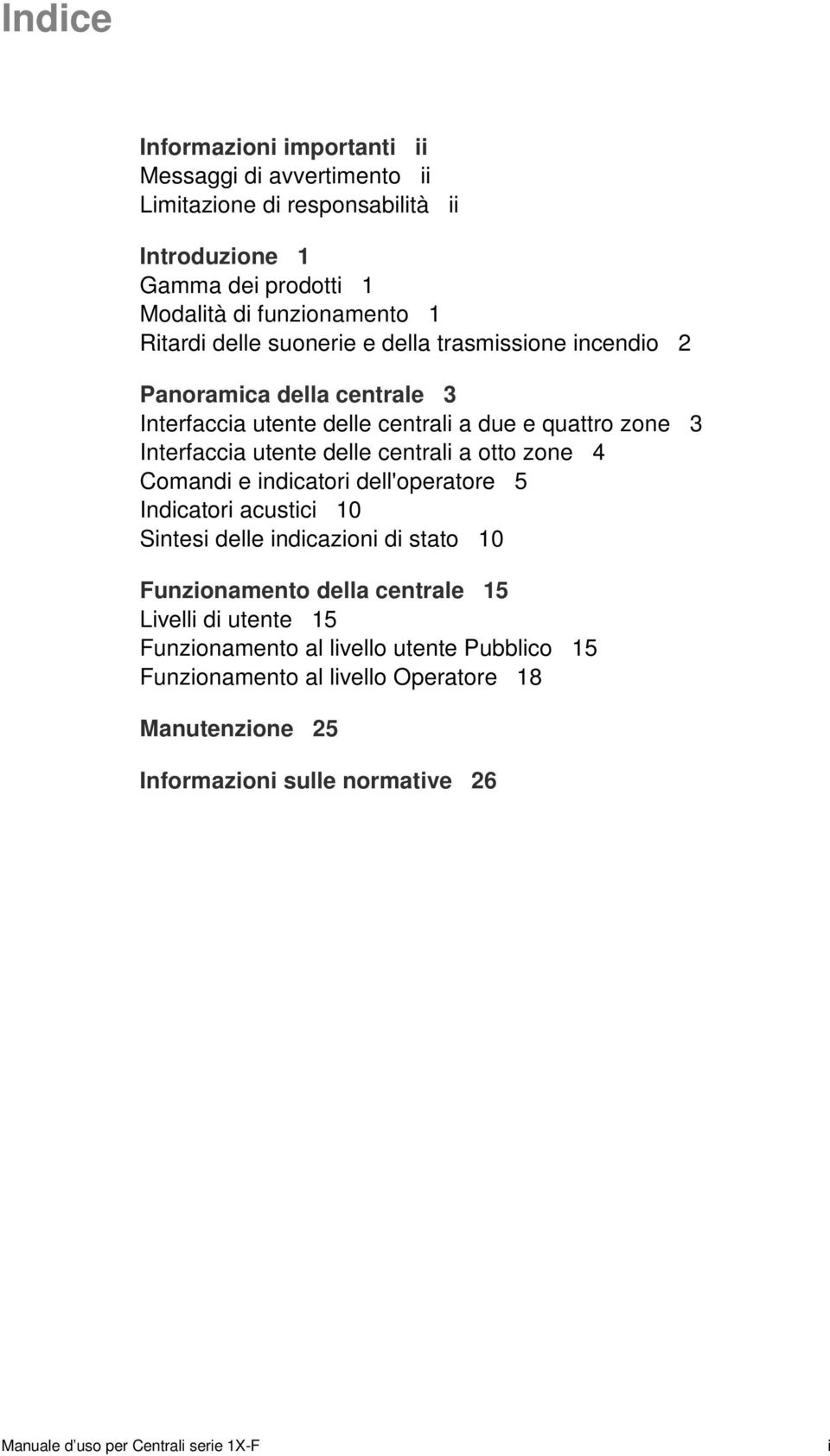 a otto zone 4 Comandi e indicatori dell'operatore 5 Indicatori acustici 10 Sintesi delle indicazioni di stato 10 Funzionamento della centrale 15 Livelli di utente 15