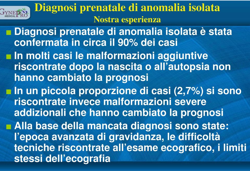 proporzione di casi (2,7%) si sono riscontrate invece malformazioni severe addizionali che hanno cambiato la prognosi Alla base della