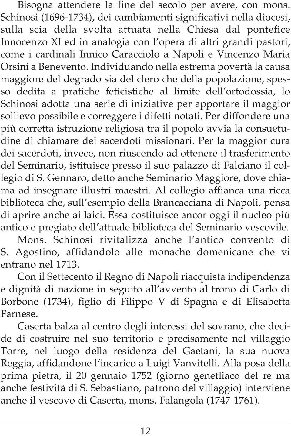 cardinali Innico Caracciolo a Napoli e Vincenzo Maria Orsini a Benevento.