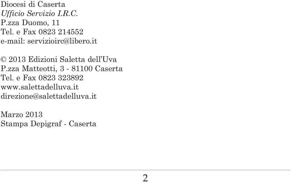 it 2013 Edizioni Saletta dell Uva P.zza Matteotti, 3-81100 Caserta Tel.