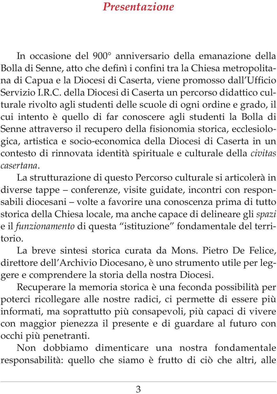 della Diocesi di Caserta un percorso didattico culturale rivolto agli studenti delle scuole di ogni ordine e grado, il cui intento è quello di far conoscere agli studenti la Bolla di Senne attraverso