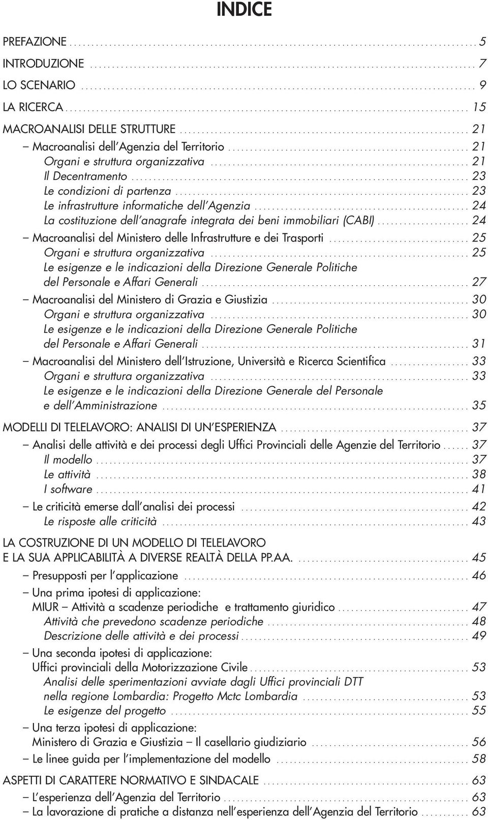 ................................................................. 21 Macroanalisi dell Agenzia del Territorio....................................................... 21 Organi e struttura organizzativa.