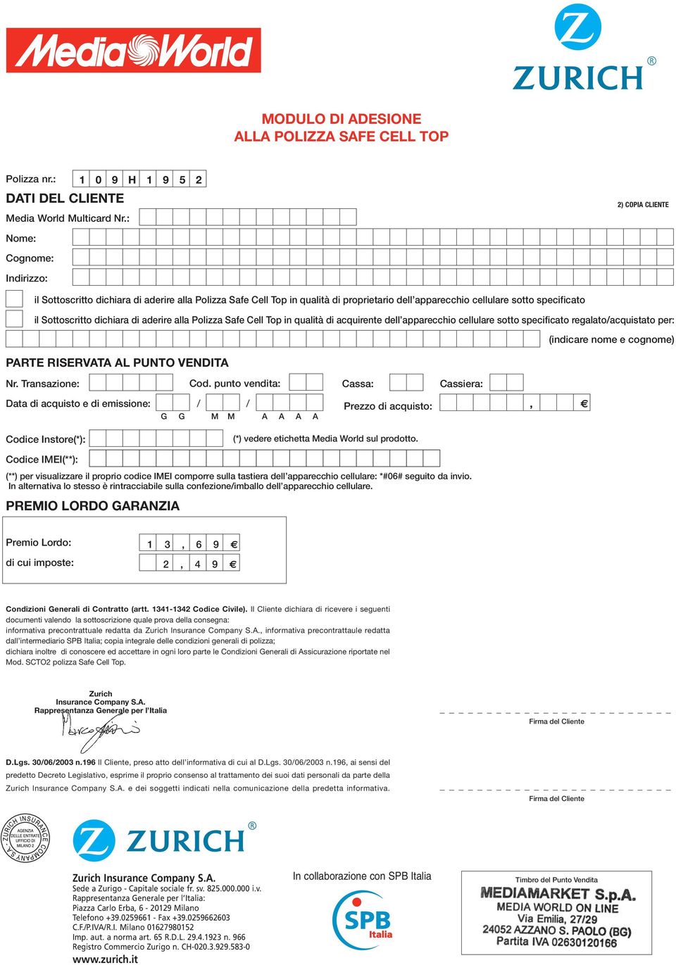 dichiara di aderire alla Polizza Safe Cell Top in qualità di acquirente dell apparecchio cellulare sotto specificato regalato/acquistato per: PARTE RISERVATA AL PUNTO VENDITA Nr. Transazione: Cod.