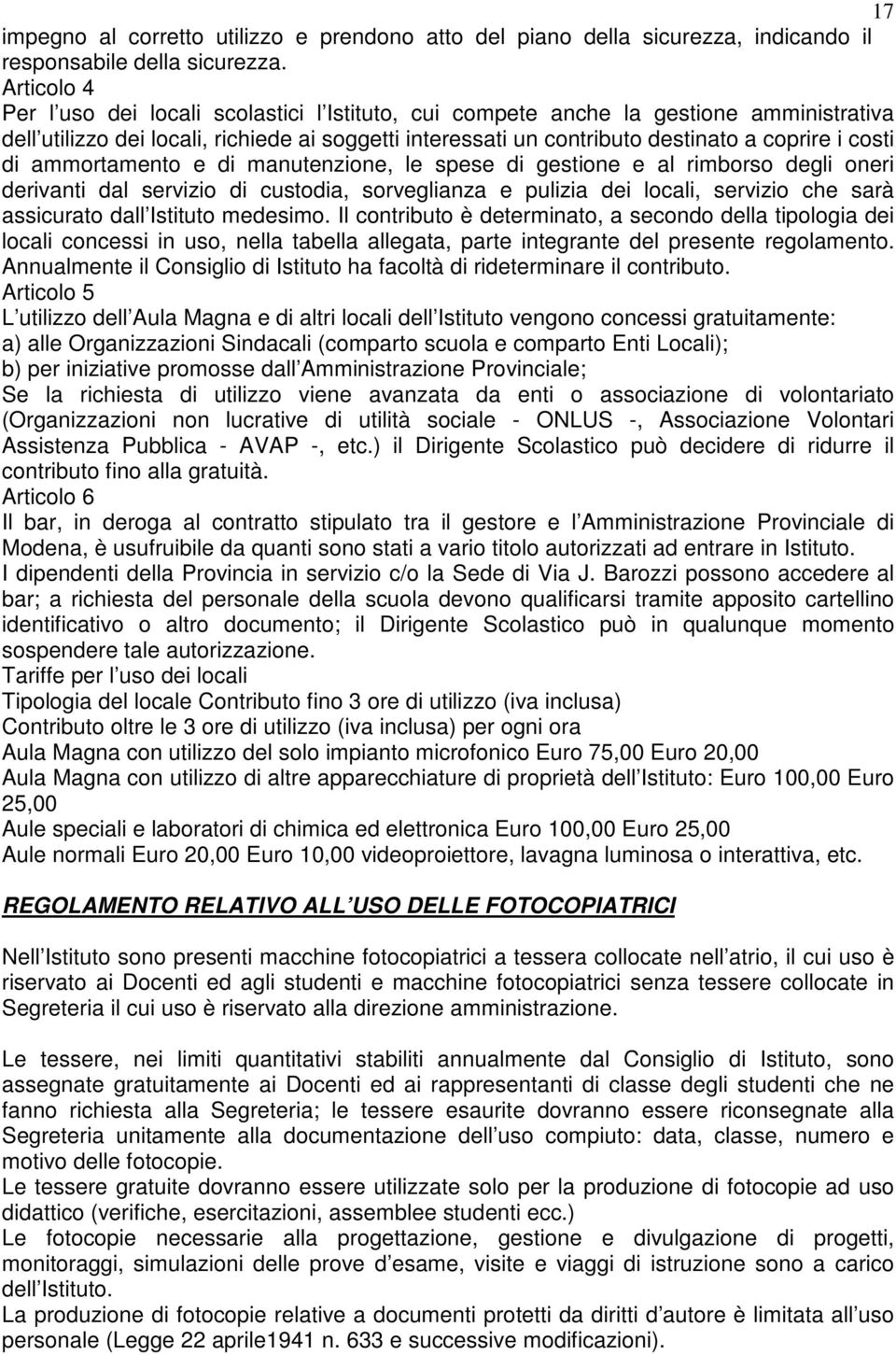 costi di ammortamento e di manutenzione, le spese di gestione e al rimborso degli oneri derivanti dal servizio di custodia, sorveglianza e pulizia dei locali, servizio che sarà assicurato dall