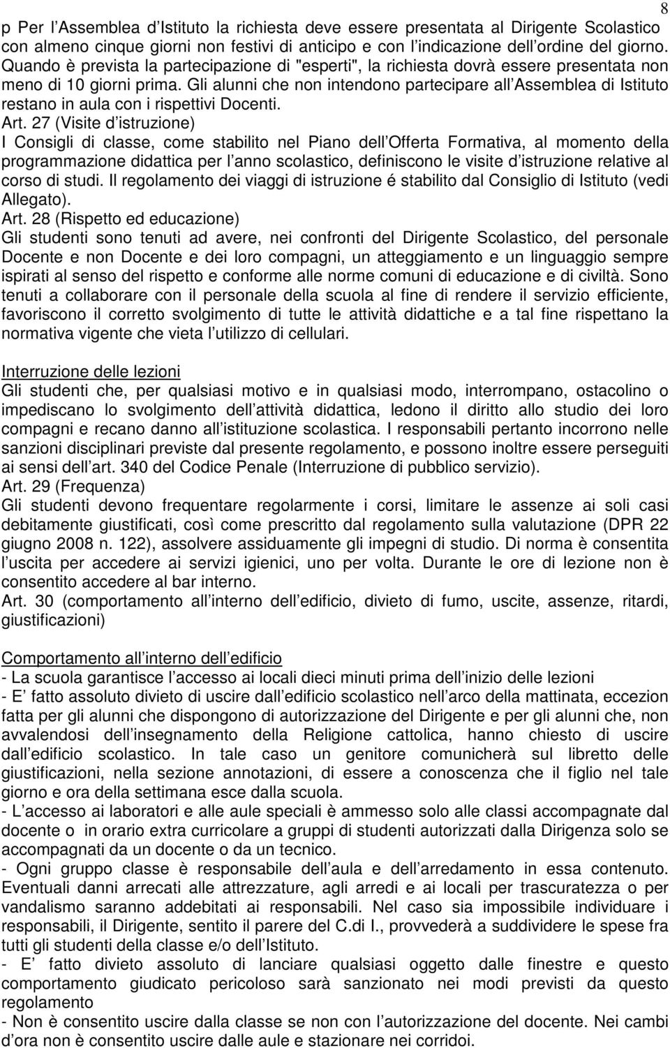 Gli alunni che non intendono partecipare all Assemblea di Istituto restano in aula con i rispettivi Docenti. Art.