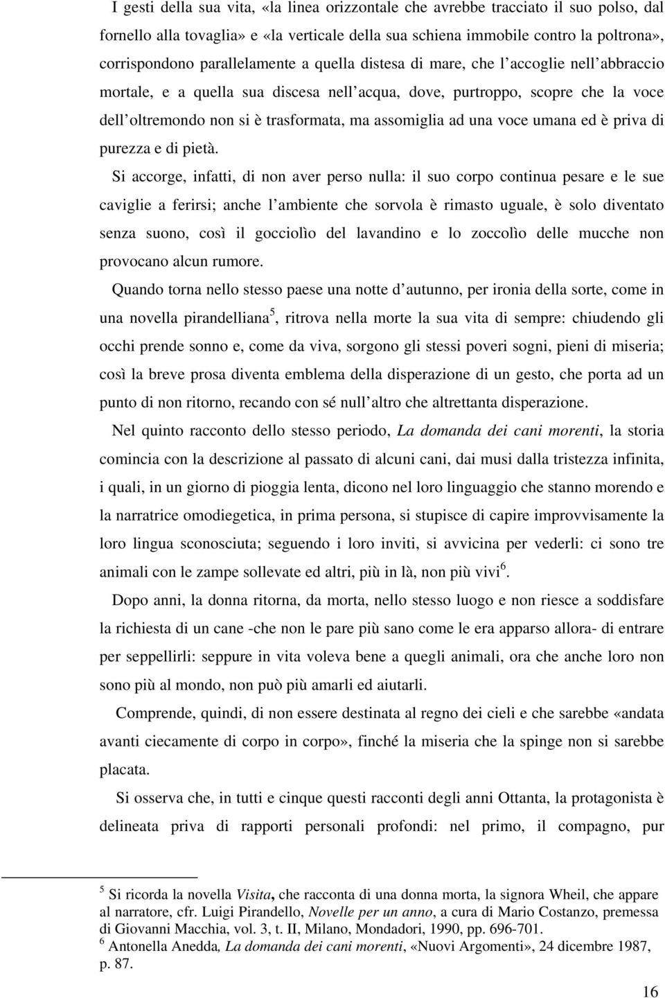 assomiglia ad una voce umana ed è priva di purezza e di pietà.