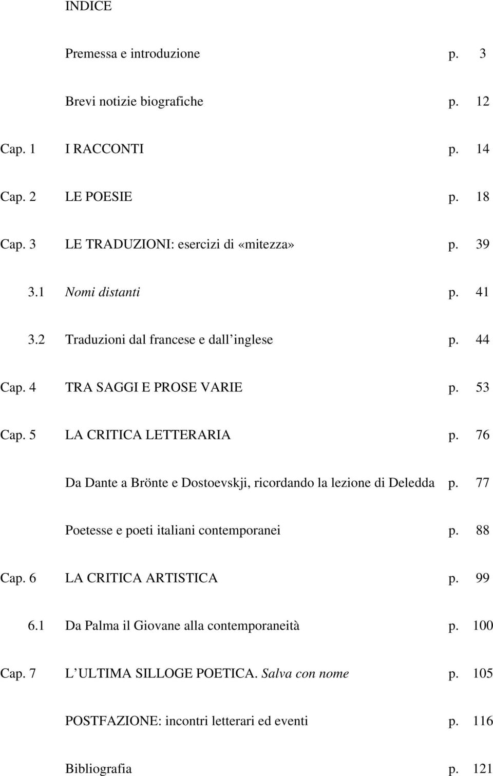 5 LA CRITICA LETTERARIA p. 76 Da Dante a Brönte e Dostoevskji, ricordando la lezione di Deledda p. 77 Poetesse e poeti italiani contemporanei p. 88 Cap.