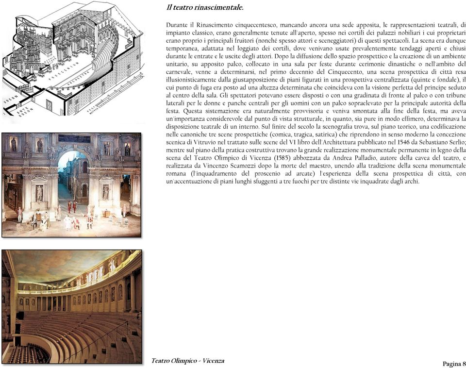 nobiliari i cui proprietari erano proprio i principali fruitori (nonché spesso attori e sceneggiatori) di questi spettacoli.