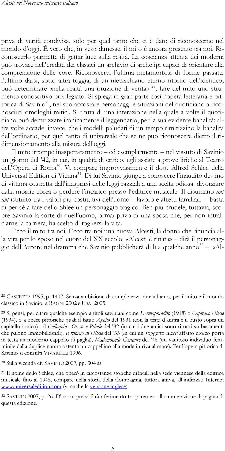 La coscienza attenta dei moderni può trovare nell eredità dei classici un archivio di archetipi capaci di orientare alla comprensione delle cose.