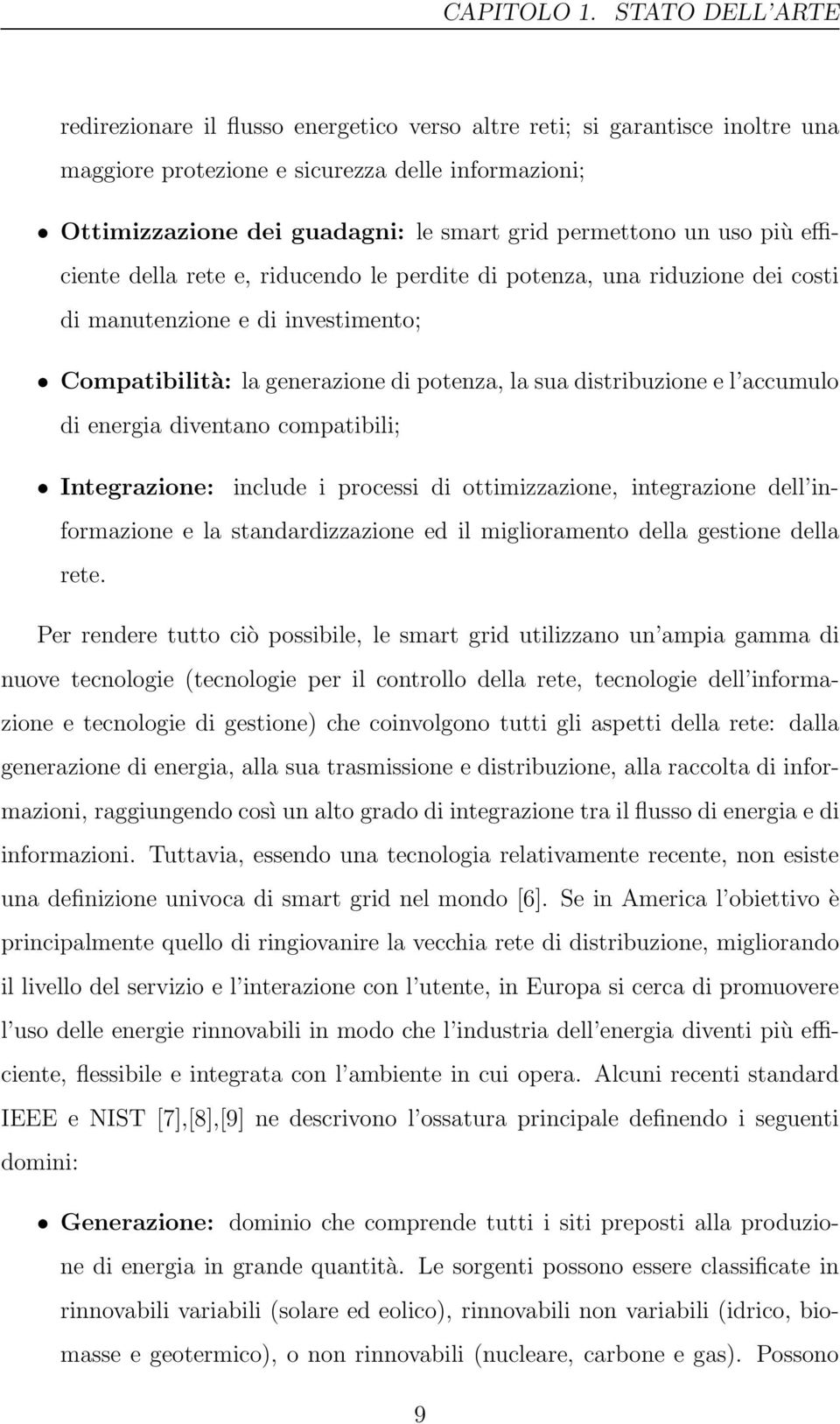 permettono un uso più efficiente della rete e, riducendo le perdite di potenza, una riduzione dei costi di manutenzione e di investimento; Compatibilità: la generazione di potenza, la sua