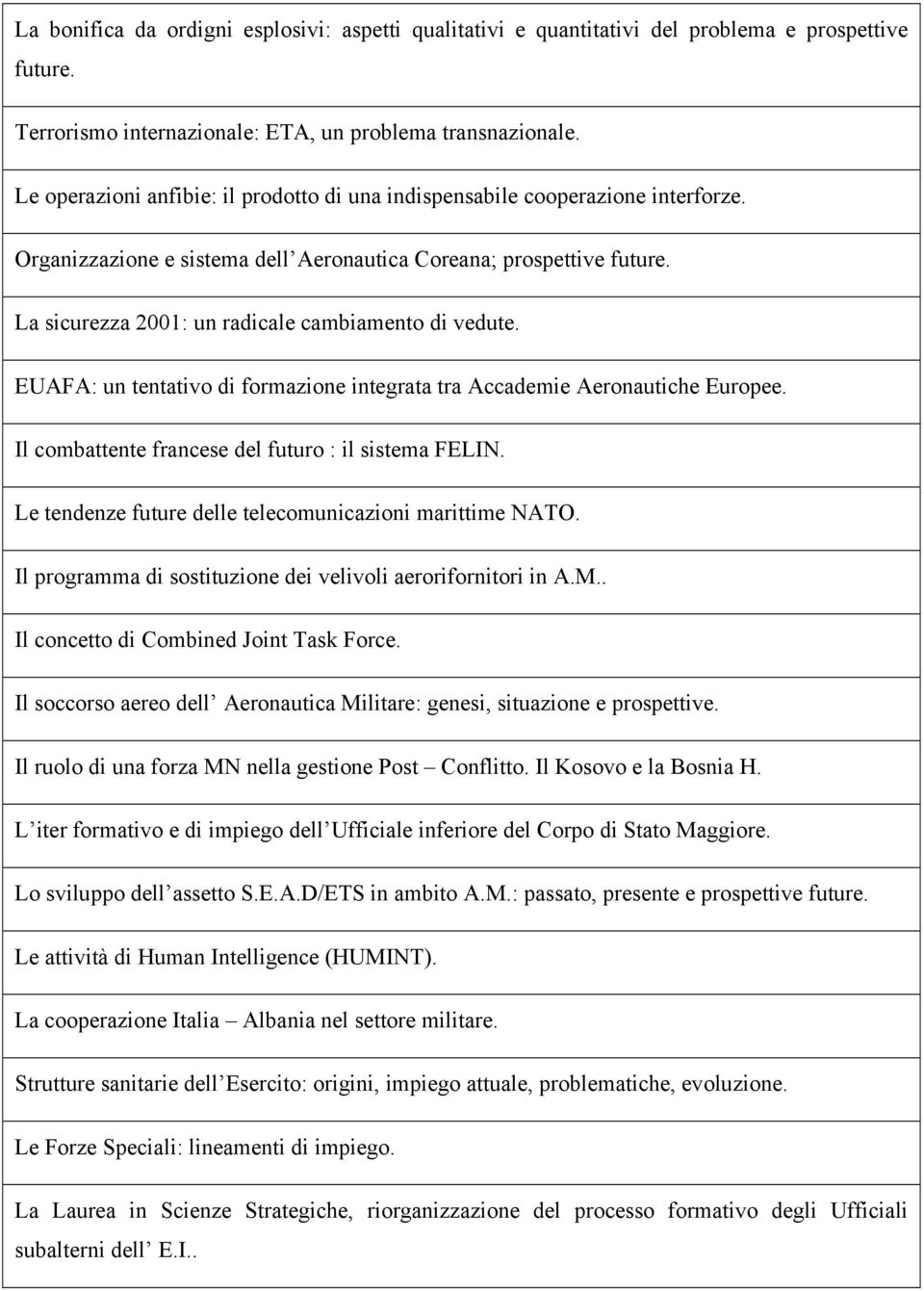 La sicurezza 2001: un radicale cambiamento di vedute. EUAFA: un tentativo di formazione integrata tra Accademie Aeronautiche Europee. Il combattente francese del futuro : il sistema FELIN.