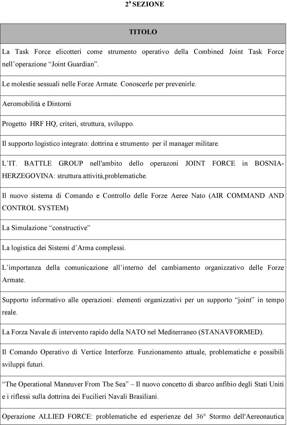 BATTLE GROUP nell'ambito dello operazoni JOINT FORCE in BOSNIA- HERZEGOVINA: struttura.attività,problematiche.