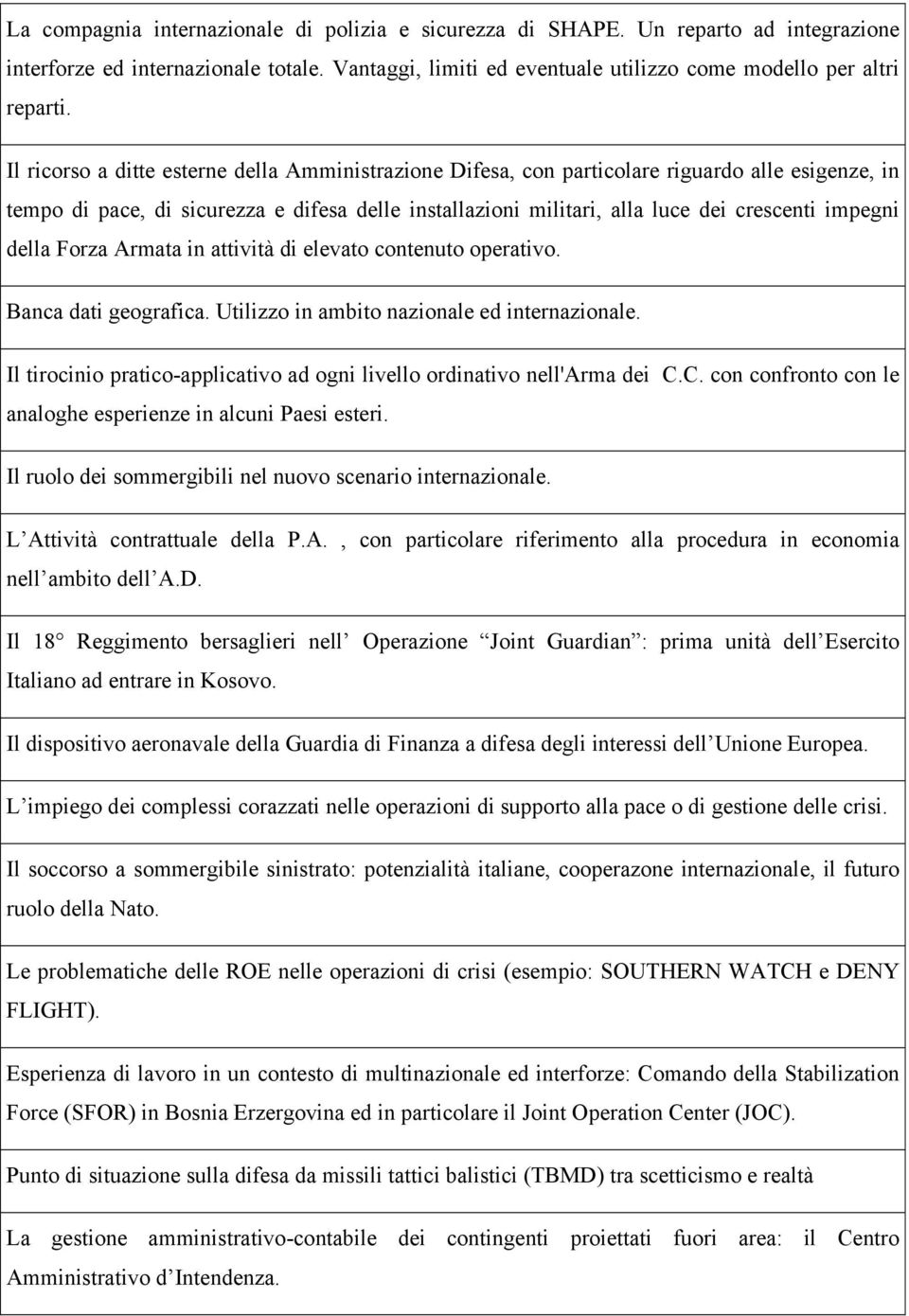 della Forza Armata in attività di elevato contenuto operativo. Banca dati geografica. Utilizzo in ambito nazionale ed internazionale.