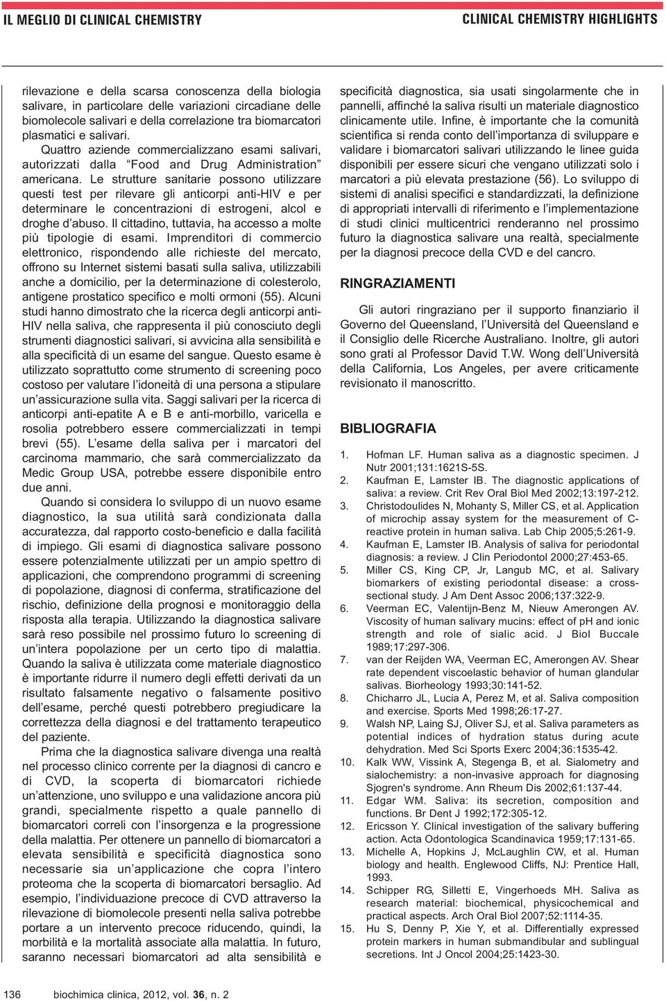 Le strutture sanitarie possono utilizzare questi test per rilevare gli anticorpi anti-hiv e per determinare le concentrazioni di estrogeni, alcol e droghe d abuso.