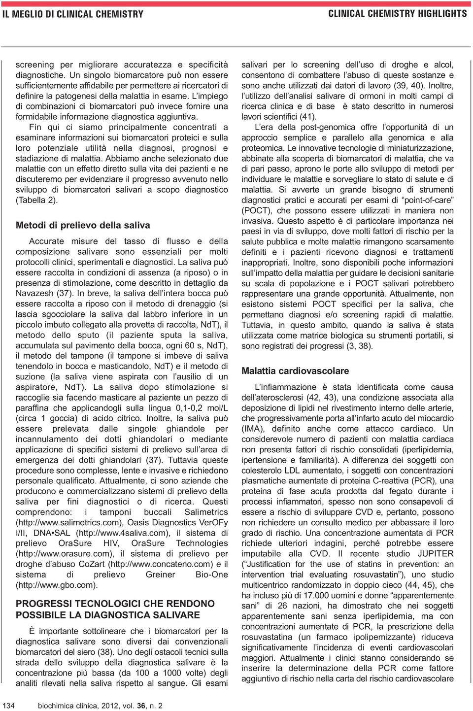 L impiego di combinazioni di biomarcatori può invece fornire una formidabile informazione diagnostica aggiuntiva.